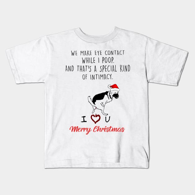 German Shepherd We Make Eye Contact While I Poop Christmas Kids T-Shirt by Vladis